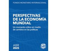 Perspectivas de la economía mundial, abril de 2025: Un momento crítico en medio de cambios en las políticas