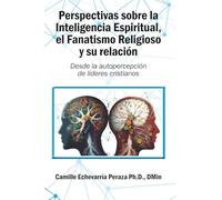 Perspectivas sobre la Inteligencia Espiritual, el Fanatismo Religioso y su relación: Desde la autopercepción de líderes cristianos