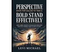 PERSPECTIVE BOOK FOR CALLED TO TAKE A BOLD STAND EFFECTIVELY: Jack Hibbs insights on Building Resilient Faith in a world that’s lost it’s way