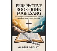 PERSPECTIVE BOOK FOR JOHN FUGELSANG: RECLAIMING THE BIBLE FROM EXTREMIST THROUGH SEPARATION OF THE CHURCH FROM HATE