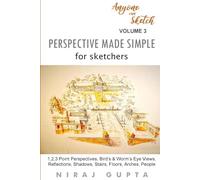 Perspective Made Simple for Sketchers: 1,2,3 Point Perspectives, Bird’s & Worm’s Eye Views, Reflections, Shadows, Stairs, Floors, Arches, People
