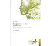 Perspectives en Eco Spiritualité: Vivre en harmonie avec le Monde2e édition