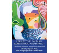Perspectives on Early Parenthood and Infancy: A Psychoanalytic, Neuroscientific, Developmental and Cultural Dialogue