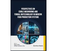 Perspectives on Edible Mushrooms and Fungal Biotechnology in Modern Food Production Systems