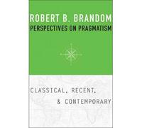 [ PERSPECTIVES ON PRAGMATISM CLASSICAL, RECENT, AND CONTEMPORARY BY BRANDOM, ROBERT B.](AUTHOR)HARDBACK