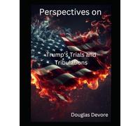 Perspectives on Trump's Trials and Tribulation's