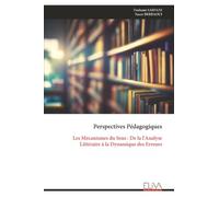 Perspectives Pédagogiques: Les Mécanismes du Sens : De la l'Analyse Littéraire à la Dynamique des Erreurs