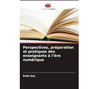 Perspectives, préparation et pratiques des enseignants à l'ère numérique