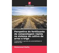Perspetiva do fertilizante da compostagem rápida no sistema de cultivo de arroz e trigo: Compostagem e garantia da sustentabilidade da saúde do solo