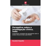 Perspetiva sobre a investigação clínica, Índia: Compreender a perspetiva dos participantes sobre os ensaios clínicos em todo o país (ÍNDIA)