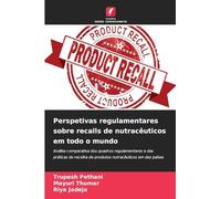 Perspetivas regulamentares sobre recalls de nutracêuticos em todo o mundo: Análise comparativa dos quadros regulamentares e das práticas de recolha de produtos nutracêuticos em dez países