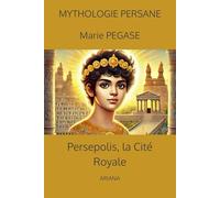 Perspolis, la Cité Royale: le paradis perse