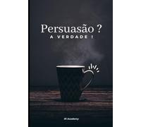 Persuasão ? A verdade !