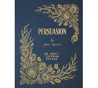 Persuasion: An Adult Coloring Book: A Maritime & Autumnal Journey of Constancy and Hope featuring 37 Iconic Scenes and 37 Quotes from the 1817 Classic - Volume 22 (The Literary Collection)