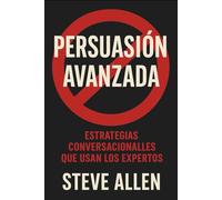 Persuasión Avanzada: Estrategias Conversacionales que Usan los Expertos