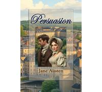 Persuasion: For Lovers of Historical Fiction and Timeless Love Stories