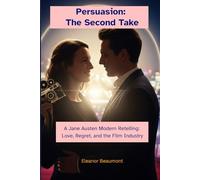 Persuasion: The Second Take: A Jane Austen Modern Retelling: Love, Regret, and the Film Industry
