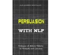 Persuasion with NLP: Strategies of Milton's patterns to persuade and convince
