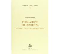 Persuasione ed esistenza. Filosofia e vita in Carlo Michelstaedter