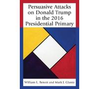 Persuasive Attacks on Donald Trump in the 2016 Presidential Primary (Tascabile)