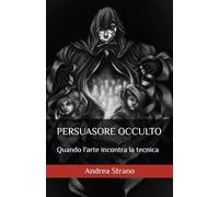 PERSUASORE OCCULTO: Quando l'arte incontra la tecnica