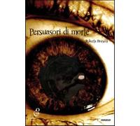 Persuasori di morte - Borsani Roberta