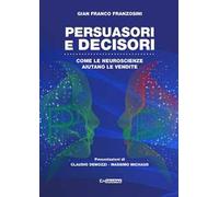 Persuasori e decisori. Come le neuroscienze aiutano le vendite