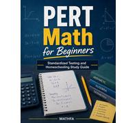 PERT Math for Beginners: Standardized Testing and Homeschooling Study Guide