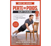 PERTE DE POIDS SUR CHAISE: Programme de 30 jours illustré en couleurs pour brûler les graisses à domicile - Exercices progressifs sur chaise avec ... et méthode complète pour retrouver la ligne.