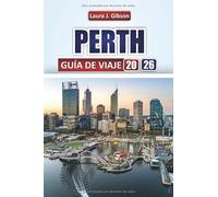 PERTH GUÍA DE VIAJE 2026: Descubra las principales atracciones, playas, comida local y aventuras al aire libre en Australia Occidental