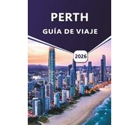 PERTH GUÍA DE VIAJE 2026: Explorar la capital de Australia Occidental, las principales atracciones, las playas, la vida silvestre, los mapas detallados y las aventuras regionales.