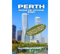 Perth Guide De Voyage 2025: Secrets locaux, itinéraires parfaits et conseils avisés pour chaque voyageur
