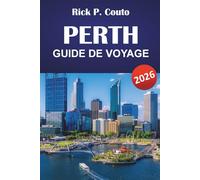 PERTH GUIDE DE VOYAGE 2026: Explorez plages, vignobles, principales attractions, plats locaux et itinéraires pour votre aventure en Australie-Occidentale