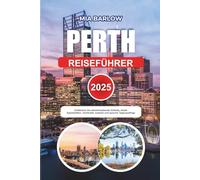 PERTH REISEFÜHRER 2025: Entdecken Sie atemberaubende Strände, lokale Spezialitäten, versteckte Juwelen und epische Tagesausflüge