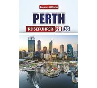 PERTH REISEFÜHRER 2026: Entdecken Sie die besten Attraktionen, Strände, lokales Essen und Outdoor-Abenteuer in Westaustralien