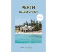 PERTH REISEFÜHRER 2026: Erkunden Sie die Stadtküste von Westaustralien, Strände, Kultur, Schritt-für-Schritt-Routen, Restaurants, Karte und eine vollständige Ressource für Sightseeing