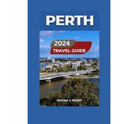 PERTH TRAVEL GUIDE 2024/2025: An Exploration of Australia's Sunniest City With Images & Map -Must-See Spots, Insider Tips,Food,Hotels,Things To Do, ... for an Unforgettable Experience.