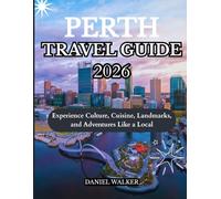 PERTH TRAVEL GUIDE 2026: Experience Culture, Cuisine, Landmarks, and Adventures Like a Local