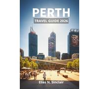 PERTH TRAVEL GUIDE 2026: Explore Australia’s Sunniest City with Full-Color Images, Detailed Maps, Iconic Landmarks, Vibrant Nightlife, and World-Class Entertainment.