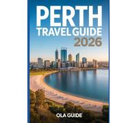 PERTH TRAVEL GUIDE 2026: The Complete Guide to Perth’s Attractions, Beaches, Food, Day Trips & Hidden Gems