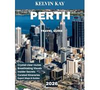 Perth Travel Guide 2026: The Complete Travel Guide to Australia’s Brightest City, Exploring Stunning Coastlines, Lively Culture, and Hidden Gems