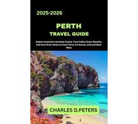 PERTH TRAVEL GUIDE: Explore Australia’s Sunniest Capital from Indian Ocean Beaches and Swan River Views to Urban Parks, Art Scenes, and Laid-Back Vibes