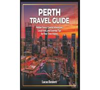 Perth Travel Guide: Hidden Gems, Coastal Adventures, Local Food, and Essential Tips for First-Time Visitors