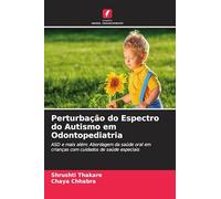Perturbação do Espectro do Autismo em Odontopediatria: ASD e mais além: Abordagem da saúde oral em crianças com cuidados de saúde especiais