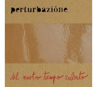 Perturbazione - Del Nostro Tempo Rubato