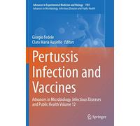 Pertussis Infection and Vaccines: Advances in Microbiology, Infectious Diseases and Public Health Volume 12