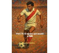 PERÚ 70: EL EQUIPO QUE ASUSTÓ A PELÉ