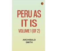 Peru as It Is Volume 1 (of 2)