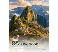 Peru Coloring Book: 24 Beautiful Scenes of Ancient Ruins, Andes, Deserts & Peruvian Life