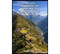PERU CUSCO CHOQUEQUIRAO TREK HIKING GUIDE 2026: HIDDEN INCA RUINS, REMOTE ANDEAN TRAILS, ROUTE PLANNING & HIGH-ALTITUDE HIKING TIPS